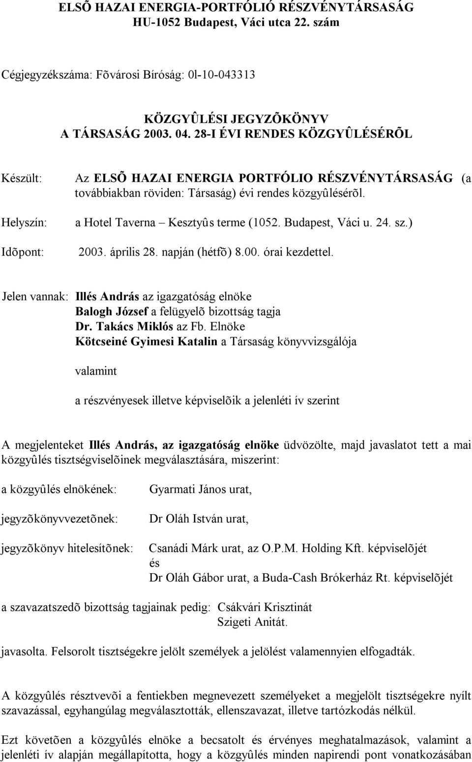 Helyszín: Idõpont: a Hotel Taverna Kesztyûs terme (1052. Budapest, Váci u. 24. sz.) 2003. április 28. napján (hétfõ) 8.00. órai kezdettel.