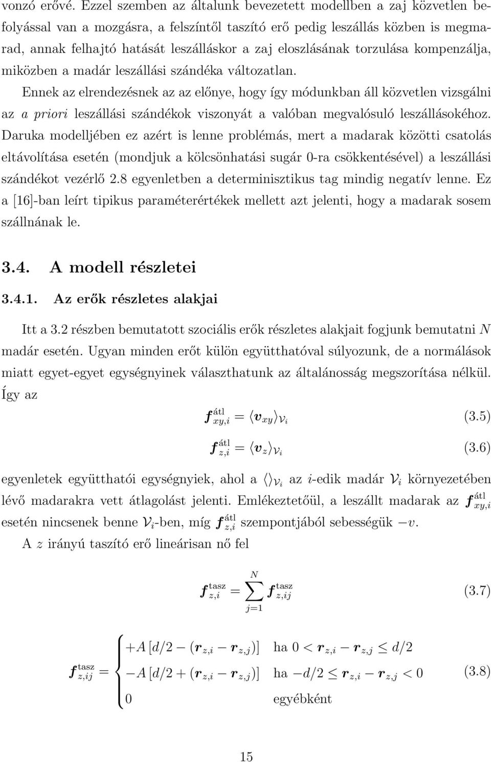 eloszlásának torzulása kompenzálja, miközben a madár leszállási szándéka változatlan.