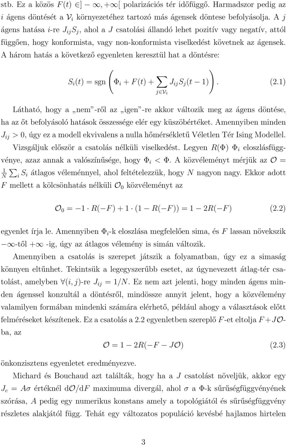 A három hatás a következő egyenleten keresztül hat a döntésre: ( S i (t) = sgn Φ i + F (t) + ) J ij S j (t 1). (2.