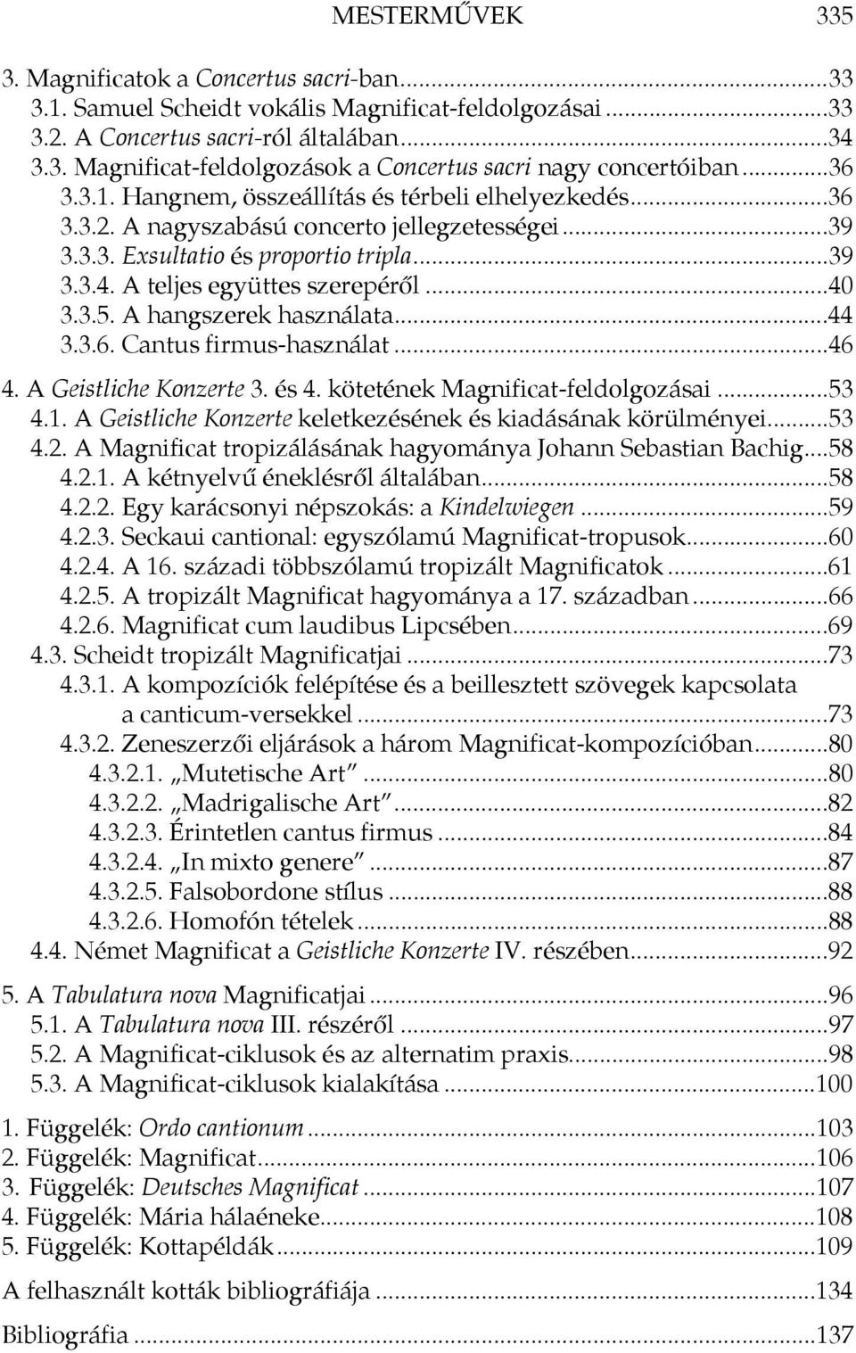 3.5. A hangszerek használata...44 3.3.6. Cantus firmus-használat...46 4. A Geistliche Konzerte 3. és 4. kötetének Magnificat-feldolgozásai...53 4.1.