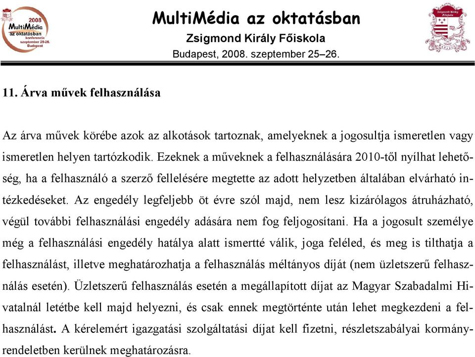 Az engedély legfeljebb öt évre szól majd, nem lesz kizárólagos átruházható, végül további felhasználási engedély adására nem fog feljogosítani.