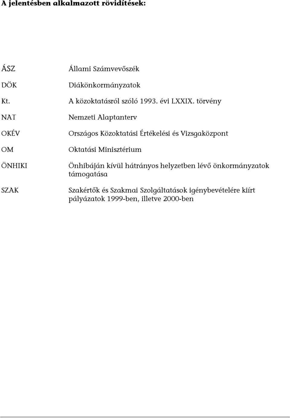 törvény Nemzeti Alaptanterv Országos Közoktatási Értékelési és Vizsgaközpont Oktatási Minisztérium