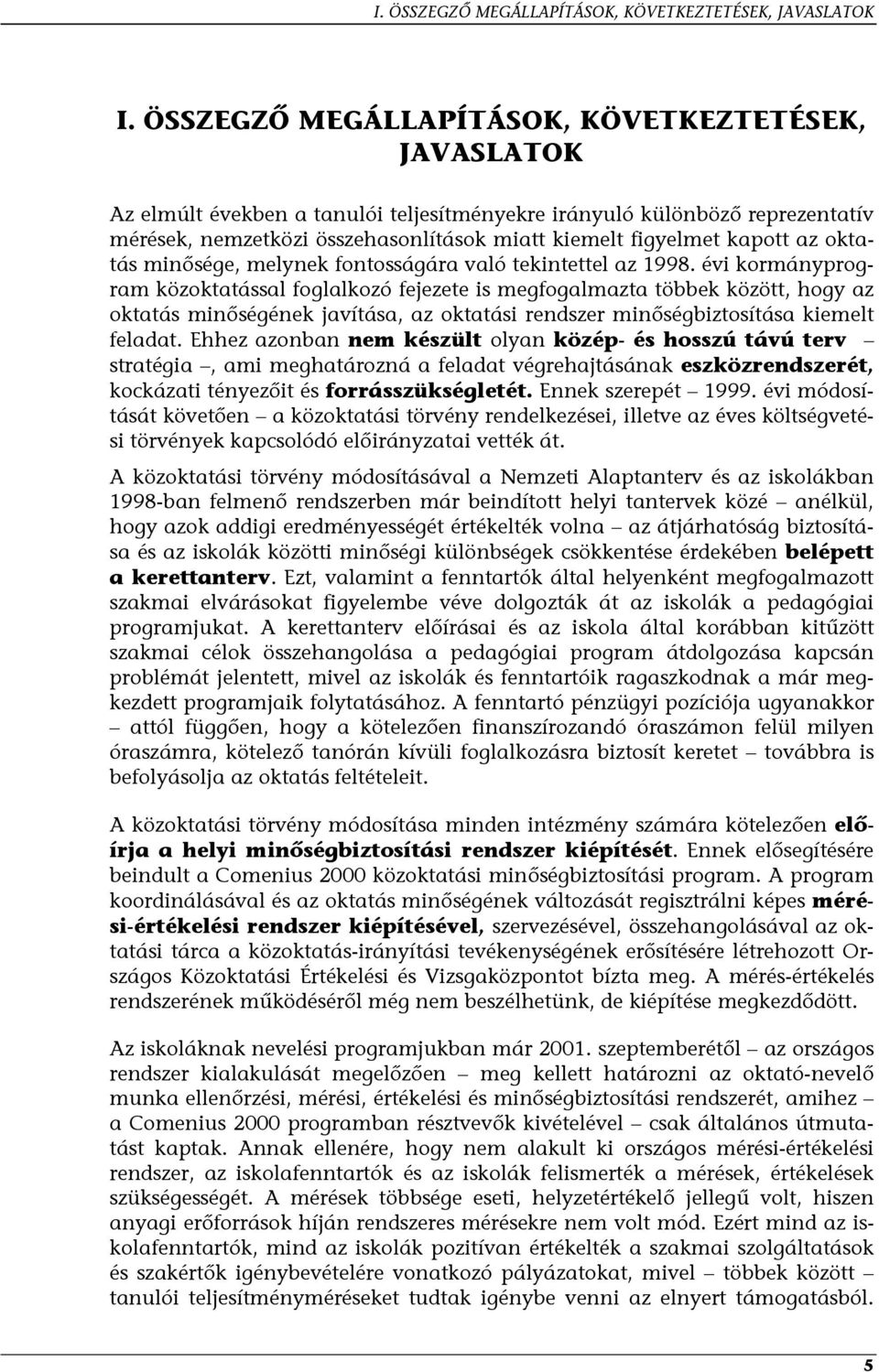 az oktatás minősége, melynek fontosságára való tekintettel az 1998.