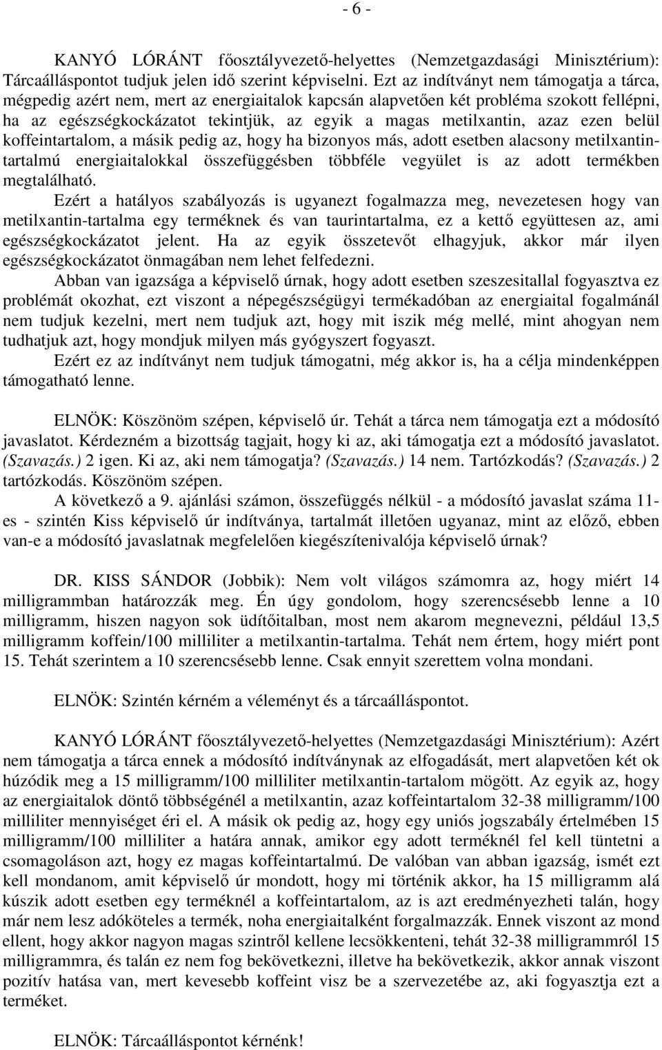 azaz ezen belül koffeintartalom, a másik pedig az, hogy ha bizonyos más, adott esetben alacsony metilxantintartalmú energiaitalokkal összefüggésben többféle vegyület is az adott termékben