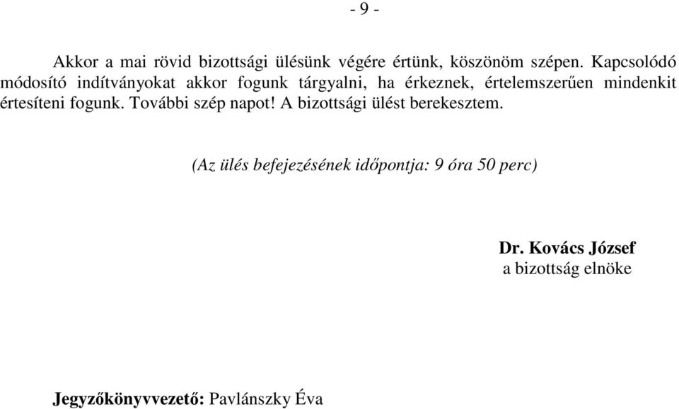 mindenkit értesíteni fogunk. További szép napot! A bizottsági ülést berekesztem.