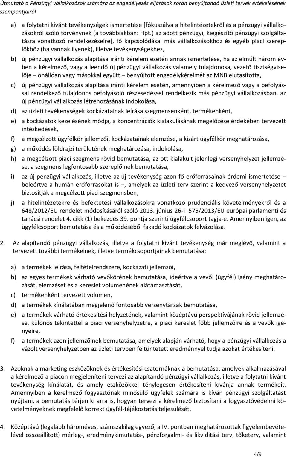 új pénzügyi vállalkozás alapítása iránti kérelem esetén annak ismertetése, ha az elmúlt három évben a kérelmező, vagy a leendő új pénzügyi vállalkozás valamely tulajdonosa, vezető tisztségviselője