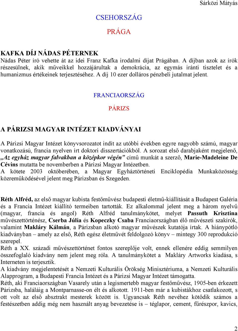 FRANCIAORSZÁG PÁRIZS A PÁRIZSI MAGYAR INTÉZET KIADVÁNYAI A Párizsi Magyar Intézet könyvsorozatot indít az utóbbi években egyre nagyobb számú, magyar vonatkozású, francia nyelven írt doktori