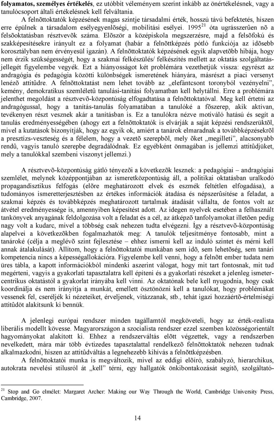 1995 21 óta ugrásszerûen nõ a felsõoktatásban résztvevõk száma.