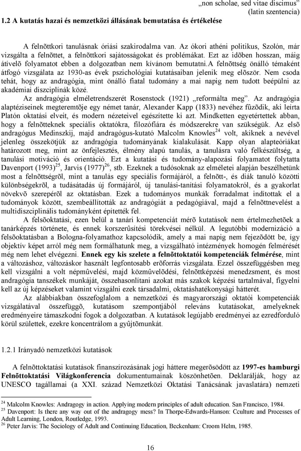 a felnõttség önálló témaként átfogó vizsgálata az 1930-as évek pszichológiai kutatásaiban jelenik meg elõször.