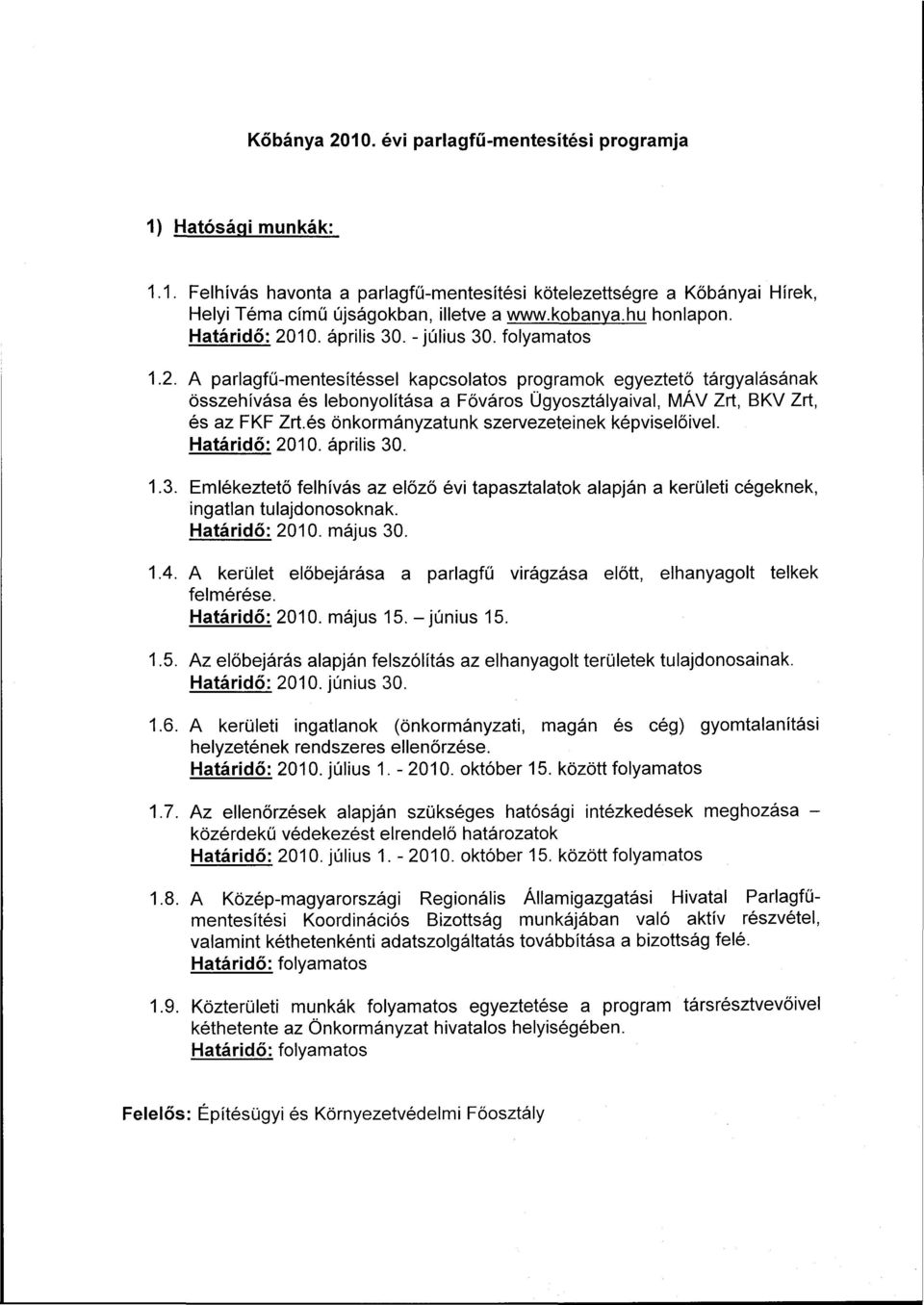 A parlagfű-mentesítéssel kapcsolatos programok egyeztető tárgyalásának összehívása és lebonyolítása a Főváros Ügyosztályaival, MÁV Zrt, BKV Zrt, és az FKF Zrt.