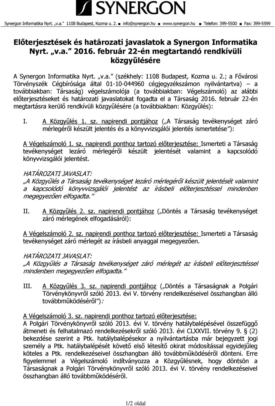 -én megtartandó rendkívüli közgyűlésére A Synergon Informatika Nyrt. v.a. (székhely: 1108 Budapest, Kozma u. 2.