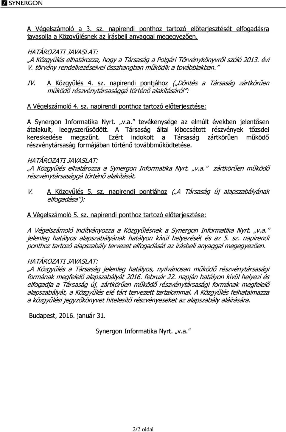 ló 2013. évi V. törvény rendelkezéseivel összhangban működik a továbbiakban. IV. A Közgyűlés 4. sz.