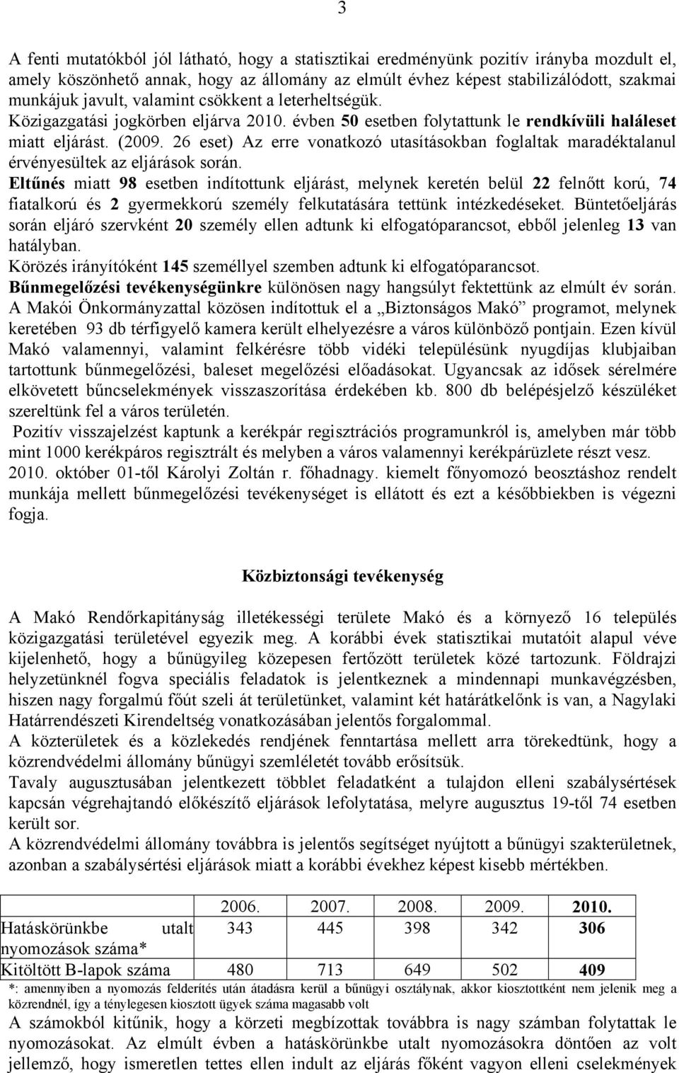 26 eset) Az erre vonatkozó utasításokban foglaltak maradéktalanul érvényesültek az eljárások során.