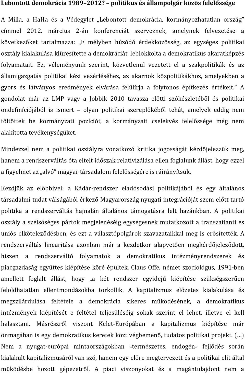 leblokkolta a demokratikus akaratképzés folyamatait.