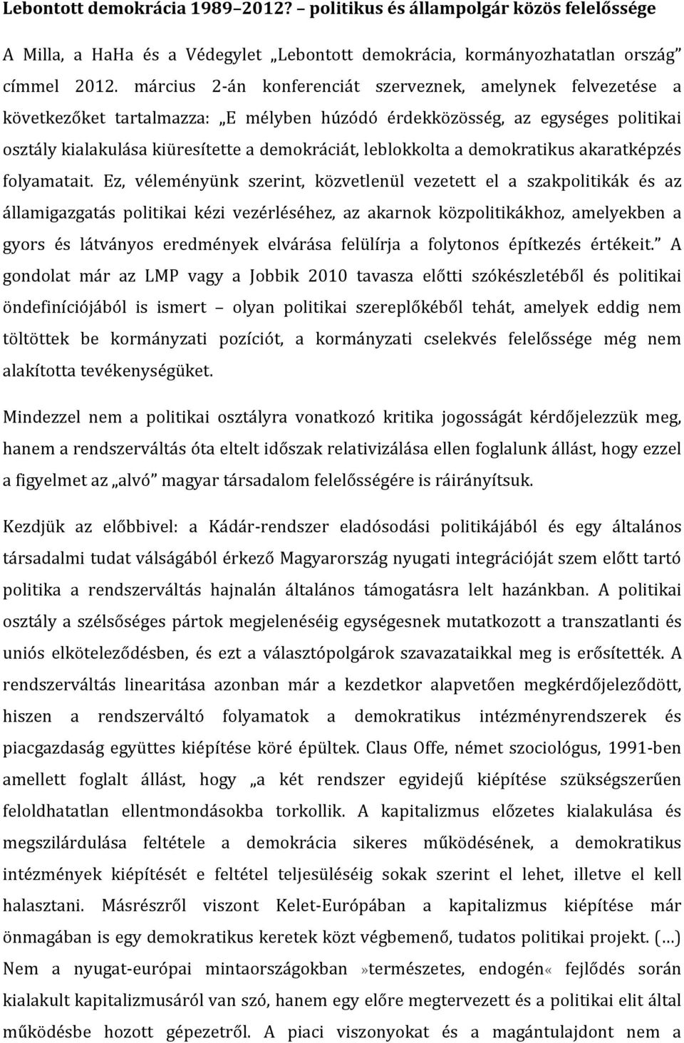 leblokkolta a demokratikus akaratképzés folyamatait.