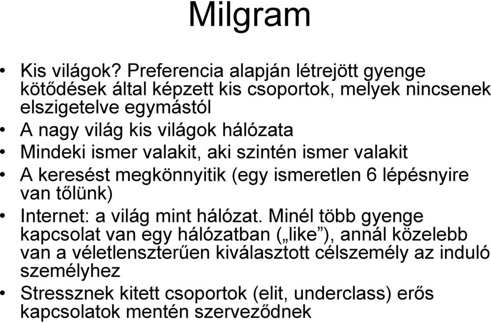 világok hálózata Mindeki ismer valakit, aki szintén ismer valakit A keresést megkönnyitik (egy ismeretlen 6 lépésnyire van tőlünk)