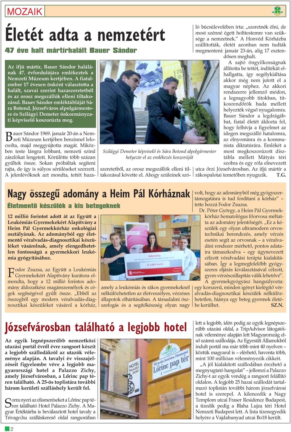 Bauer Sándor emléktábláját Sára Botond, Józsefváros alpolgármestere és Szilágyi Demeter önkormányzati képviselõ koszorúzta meg.