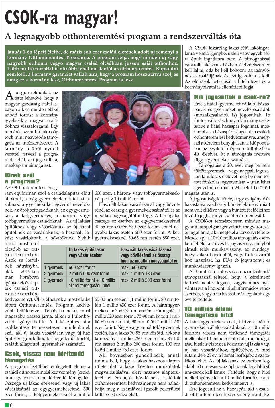 Kapkodni sem kell, a kormány garanciát vállalt arra, hogy a program hosszútávra szól, és amíg ez a kormány lesz, Otthonteremtési Program is lesz.
