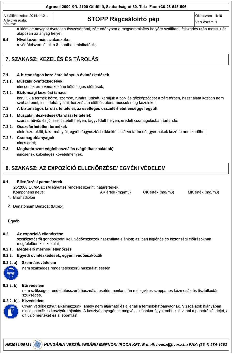 szakaszokra a védőfelszerelések a 8. pontban találhatóak; 7. SZAKASZ: KEZELÉS ÉS TÁROLÁS 7.1. 7.1.1. 7.1.2. 7.2. 7.2.1. 7.2.2. 7.2.3.