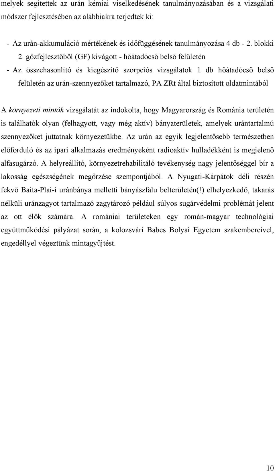 gőzfejlesztőből (GF) kivágott - hőátadócső belső felületén - Az összehasonlító és kiegészítő szorpciós vizsgálatok 1 db hőátadócső belső felületén az urán-szennyezőket tartalmazó, PA ZRt által
