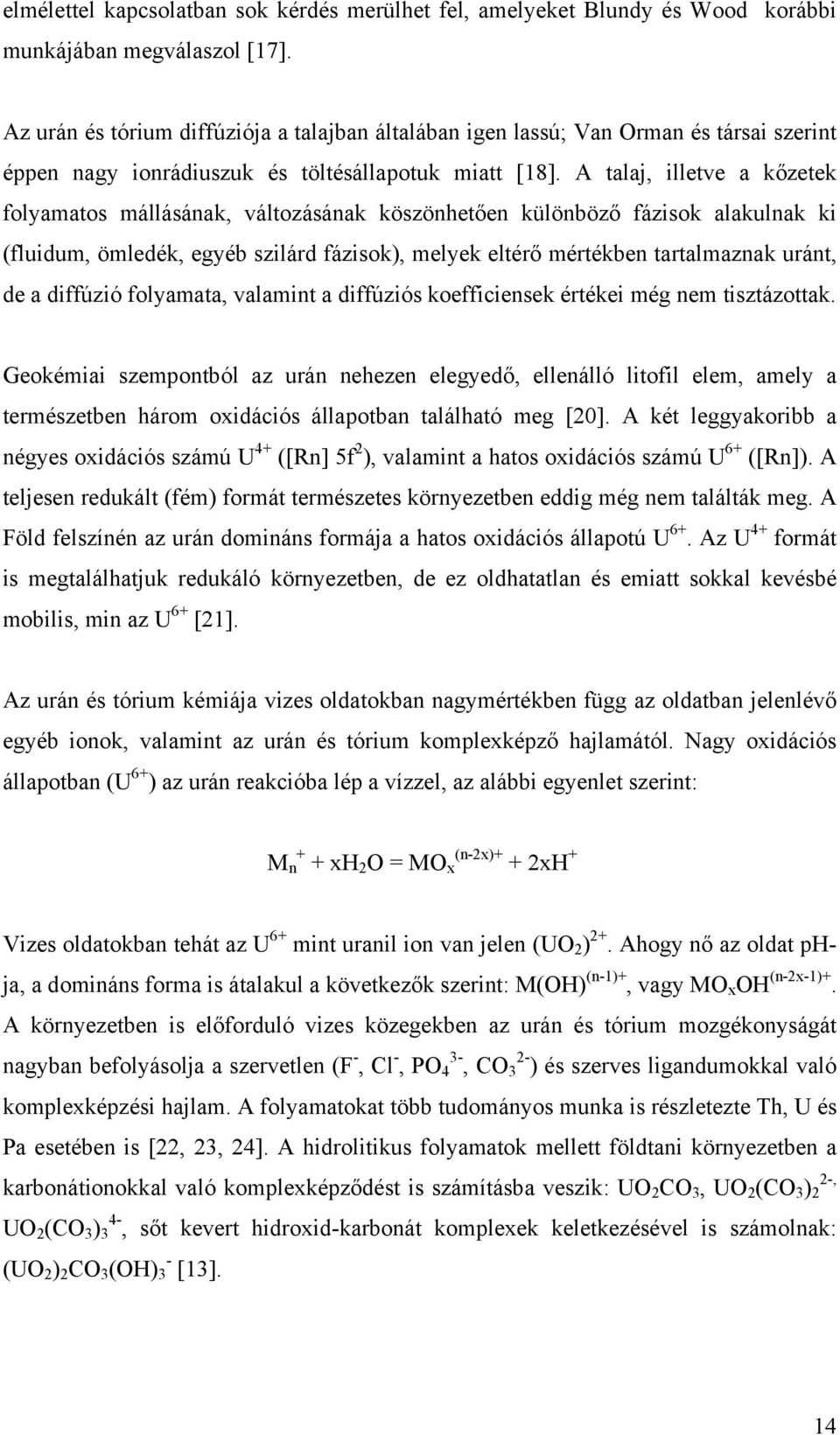 A talaj, illetve a kőzetek folyamatos mállásának, változásának köszönhetően különböző fázisok alakulnak ki (fluidum, ömledék, egyéb szilárd fázisok), melyek eltérő mértékben tartalmaznak uránt, de a