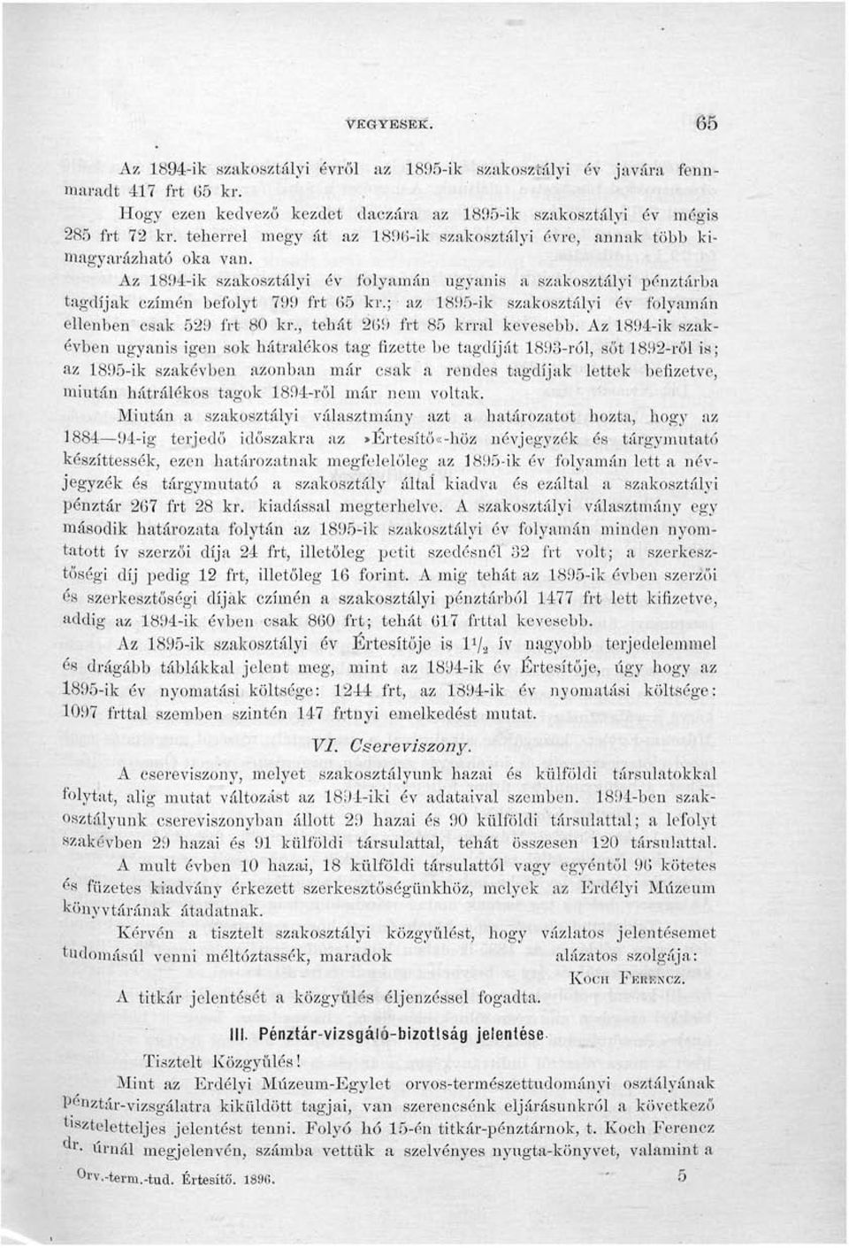 ; az 1895-ik szakosztályi év folyamán ellenben csak 529 frt 80 kr., tehát 209 frt 85 krral kevesebb.