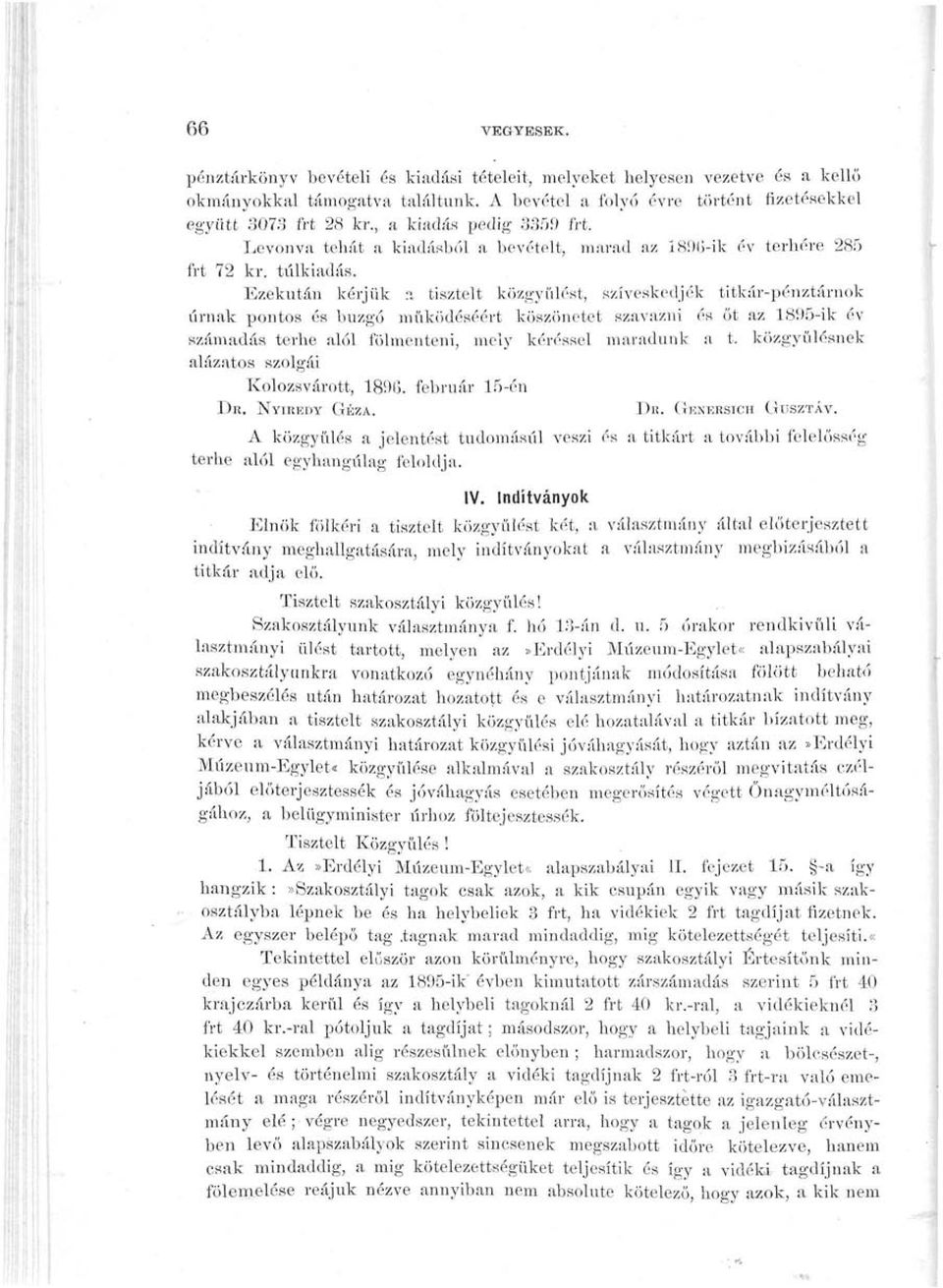 Ezekután kérjük a tisztelt közgyűlést, szíveskedjék titkár-pénztárnok úrnak pontos és buzgó működéséért köszönetet szavazni és őt az 1895-ik év számadás terhe alól fölmenteni, mely kéréssel maradunk