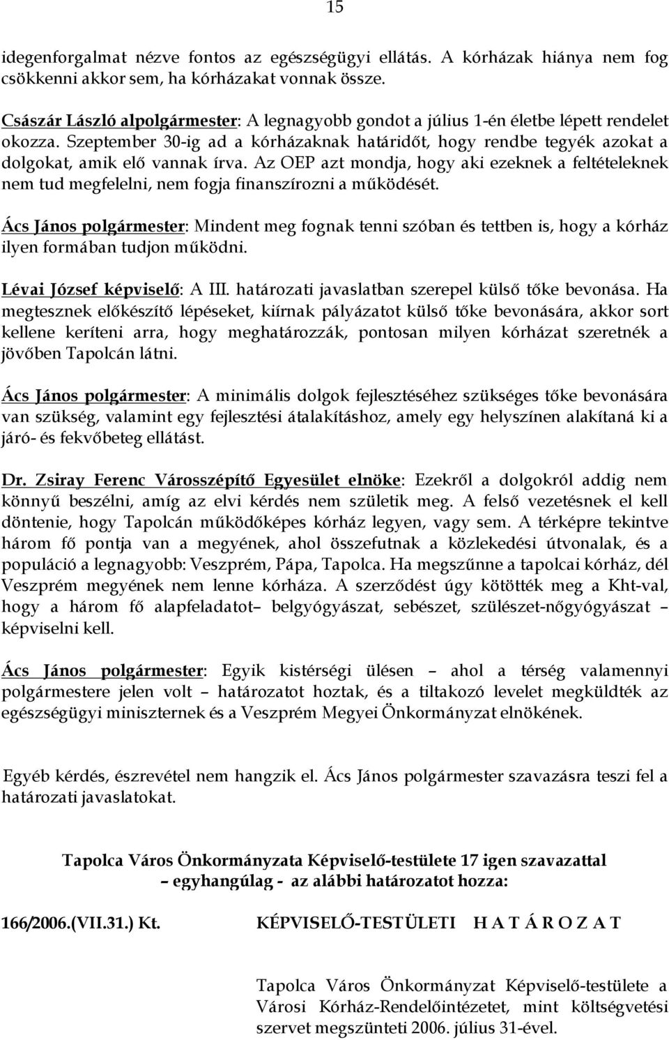 Az OEP azt mondja, hogy aki ezeknek a feltételeknek nem tud megfelelni, nem fogja finanszírozni a működését.