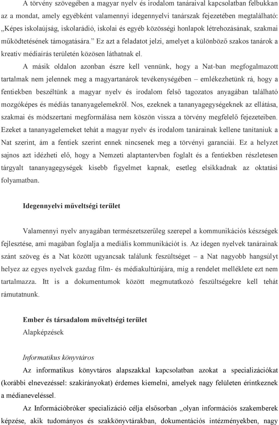 Ez azt a feladatot jelzi, amelyet a különböző szakos tanárok a kreatív médiaírás területén közösen láthatnak el.