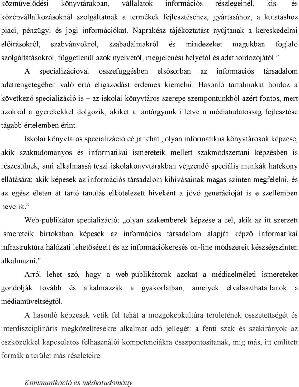 Naprakész tájékoztatást nyújtanak a kereskedelmi előírásokról, szabványokról, szabadalmakról és mindezeket magukban foglaló szolgáltatásokról, függetlenül azok nyelvétől, megjelenési helyétől és