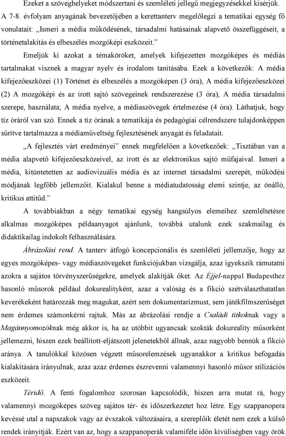 elbeszélés mozgóképi eszközeit. Emeljük ki azokat a témaköröket, amelyek kifejezetten mozgóképes és médiás tartalmakat visznek a magyar nyelv és irodalom tanításába.