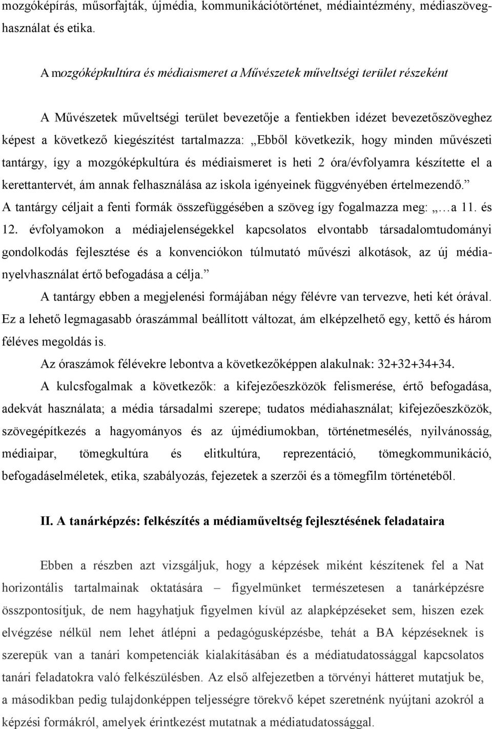 tartalmazza: Ebből következik, hogy minden művészeti tantárgy, így a mozgóképkultúra és médiaismeret is heti 2 óra/évfolyamra készítette el a kerettantervét, ám annak felhasználása az iskola