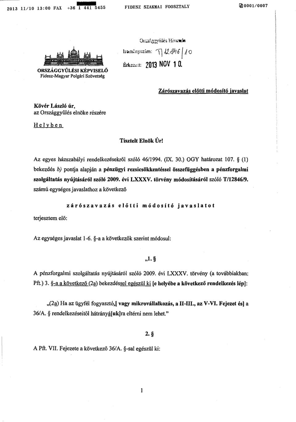 (1 ) bekezdés b) pontja alapján a pénzügyi rezsicsökkentéssel összefüggésben a pénzforgalm i szolgáltatás nyújtásáról szóló 2009. évi LXXXV. törvény módosításáról szóló T/12846/9.