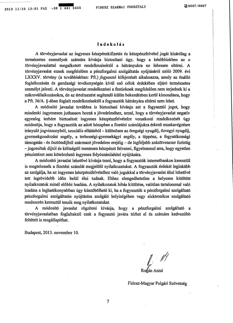 A törvényjavaslat ennek megfelelően a pénzforgalmi szolgáltatás nyújtásáról szóló 2009. évi LXXXV. törvény (a továbbiakban: Pft.