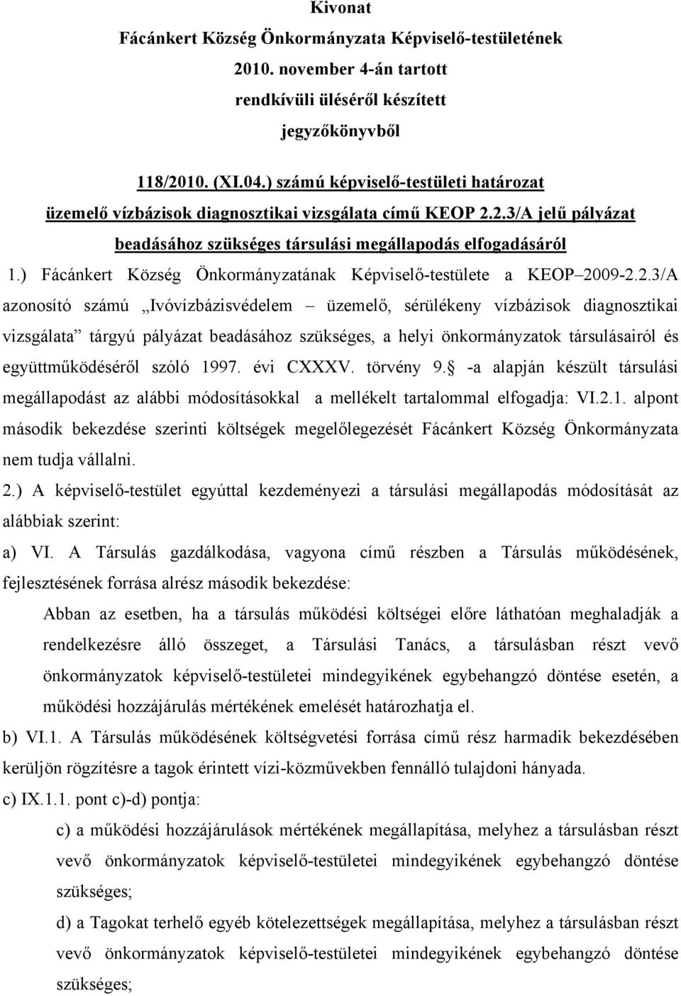 09-2.2.3/A azonosító számú Ivóvízbázisvédelem üzemelő, sérülékeny vízbázisok diagnosztikai vizsgálata tárgyú pályázat beadásához szükséges, a helyi önkormányzatok társulásairól és együttműködéséről