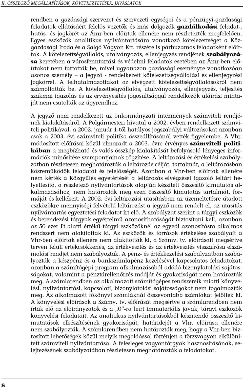 Egyes eszközök analitikus nyilvántartására vonatkozó kötelezettséget a Közgazdasági Iroda és a Salgó Vagyon Kft. részére is párhuzamos feladatként előírtak.