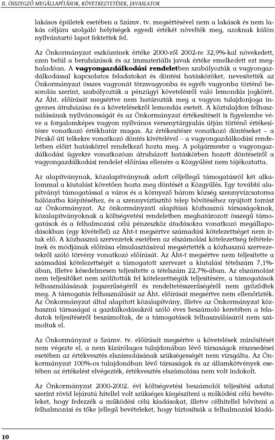 Az Önkormányzat eszközeinek értéke 2000-ről 2002-re 32,9%-kal növekedett, ezen belül a beruházások és az immateriális javak értéke emelkedett ezt meghaladóan.