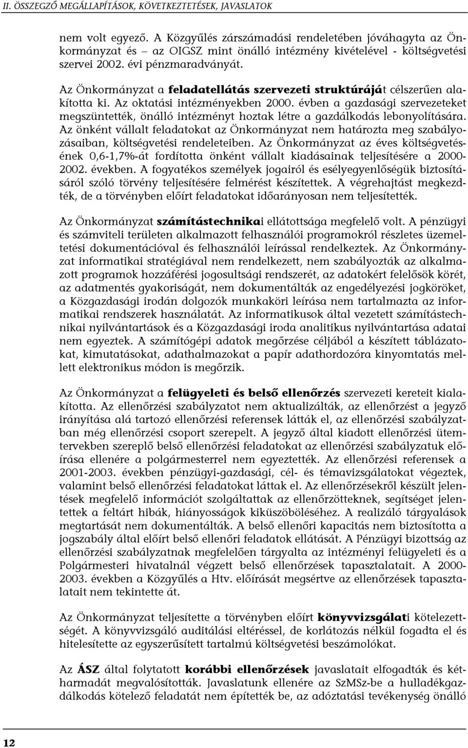 Az Önkormányzat a feladatellátás szervezeti struktúráját célszerűen alakította ki. Az oktatási intézményekben 2000.