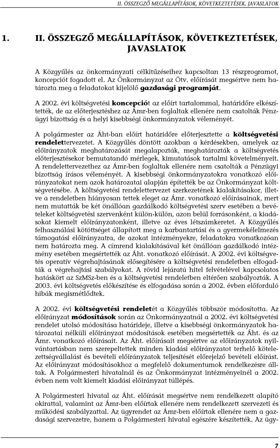 előírását megsértve nem határozta meg a feladatokat kijelölő gazdasági programját. A 2002.