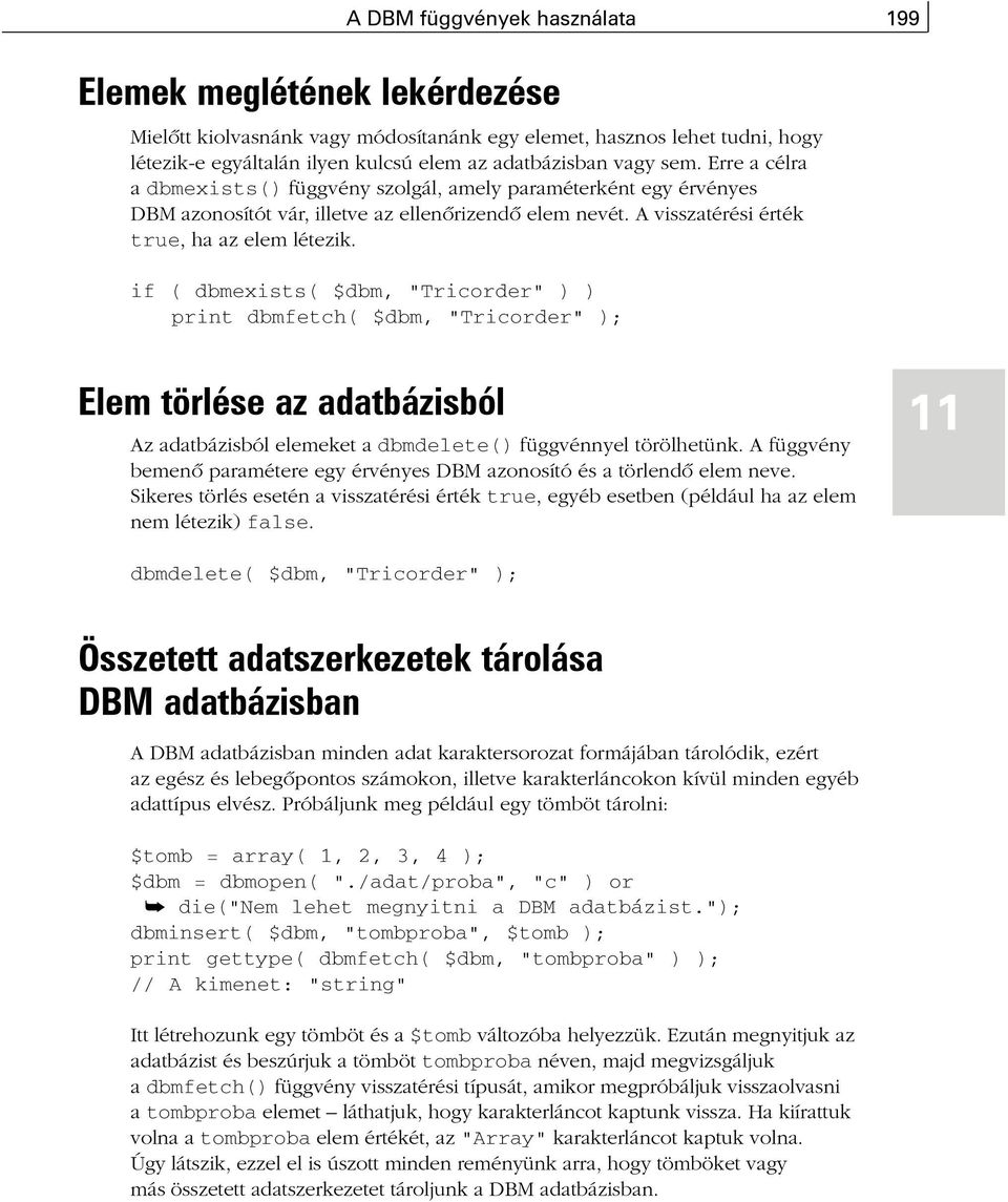 if ( dbmexists( $dbm, "Tricorder" ) ) print dbmfetch( $dbm, "Tricorder" ); Elem törlése az adatbázisból Az adatbázisból elemeket a dbmdelete() függvénnyel törölhetünk.