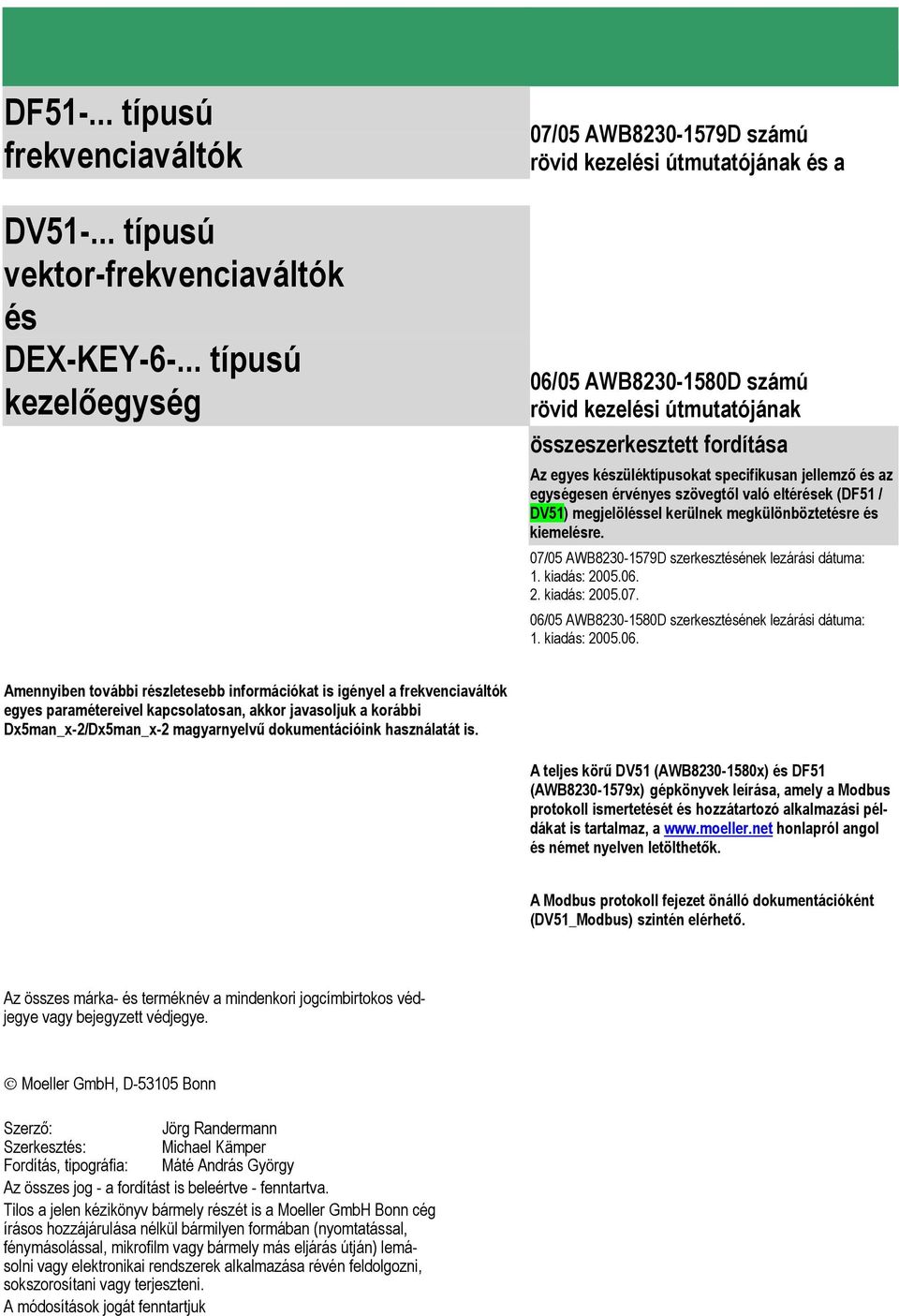 az egységesen érvényes szövegtől való eltérések (DF51 / DV51) megjelöléssel kerülnek megkülönböztetésre és kiemelésre. 07/05 AWB8230-1579D szerkesztésének lezárási dátuma: 1. kiadás: 2005.06. 2. kiadás: 2005.07. D szerkesztésének lezárási dátuma: 1.