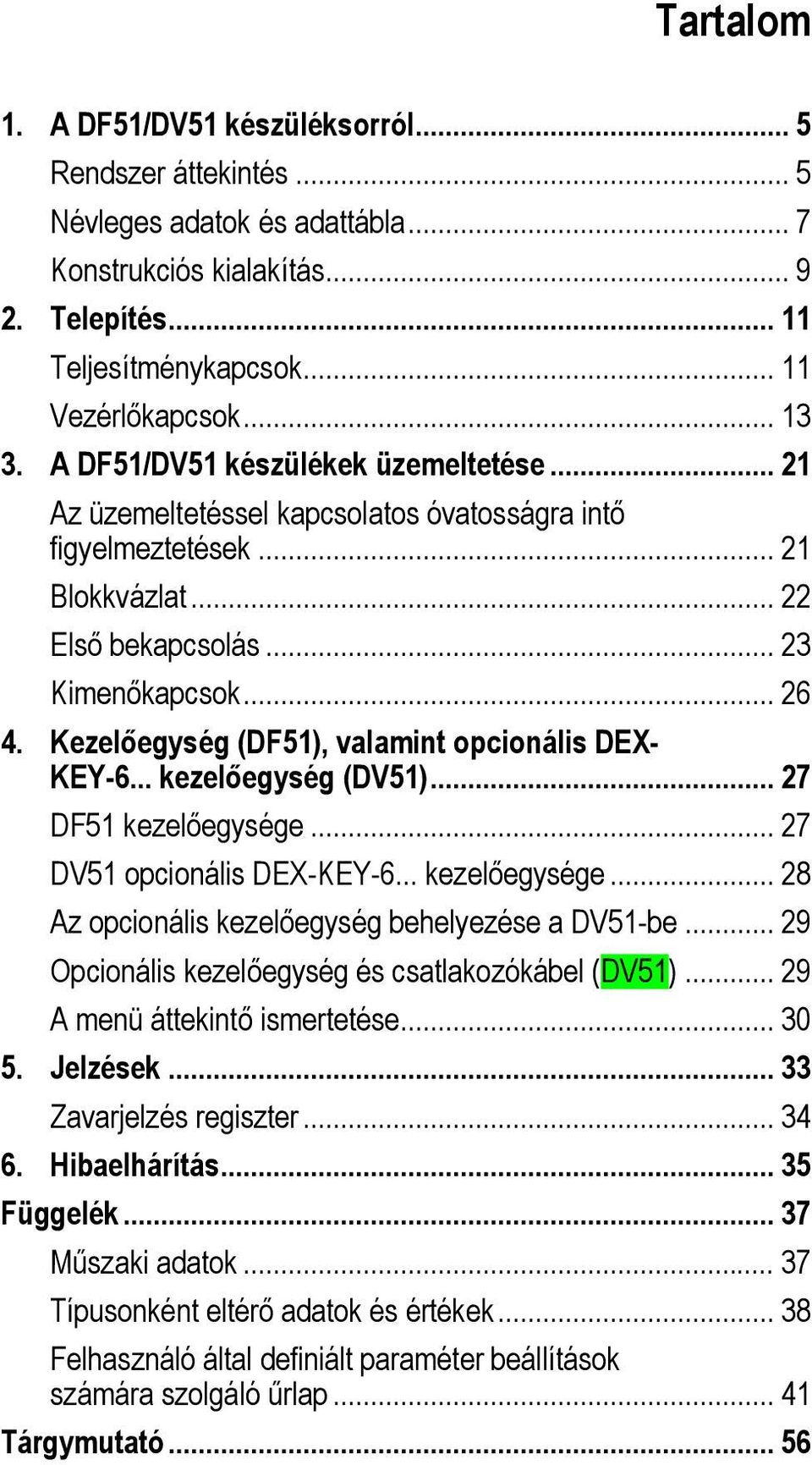 Kezelőegység (DF51), valamint opcionális DEX- KEY-6... kezelőegység (DV51)... 27 DF51 kezelőegysége... 27 DV51 opcionális DEX-KEY-6... kezelőegysége... 28 Az opcionális kezelőegység behelyezése a DV51-be.