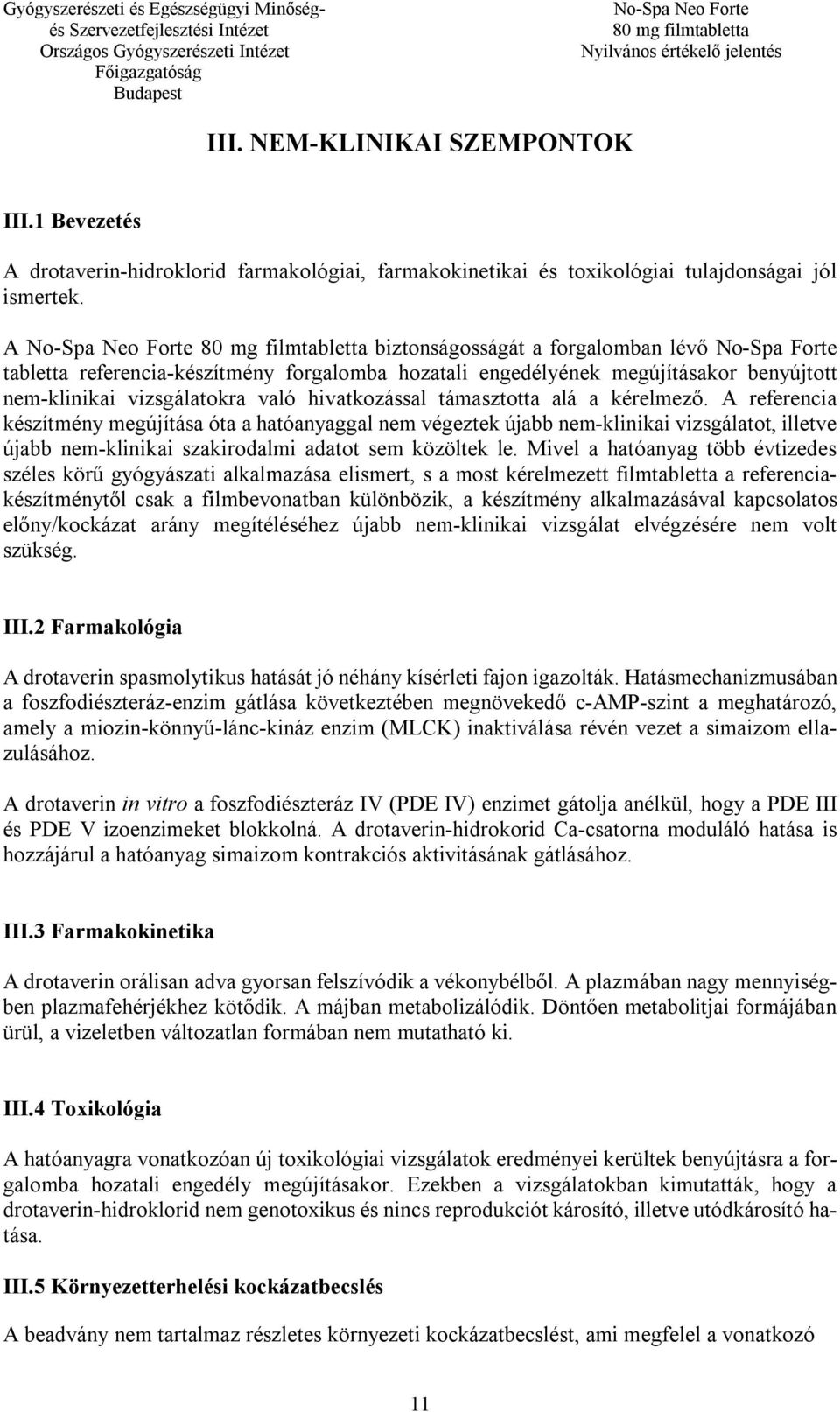 alá a kérelmező. A referencia készítmény megújítása óta a hatóanyaggal nem végeztek újabb nem-klinikai vizsgálatot, illetve újabb nem-klinikai szakirodalmi adatot sem közöltek le.