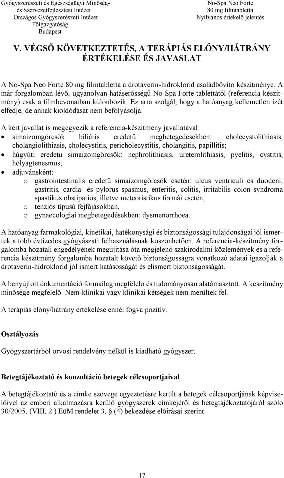 Ez arra szolgál, hogy a hatóanyag kellemetlen ízét elfedje, de annak kioldódását nem befolyásolja.