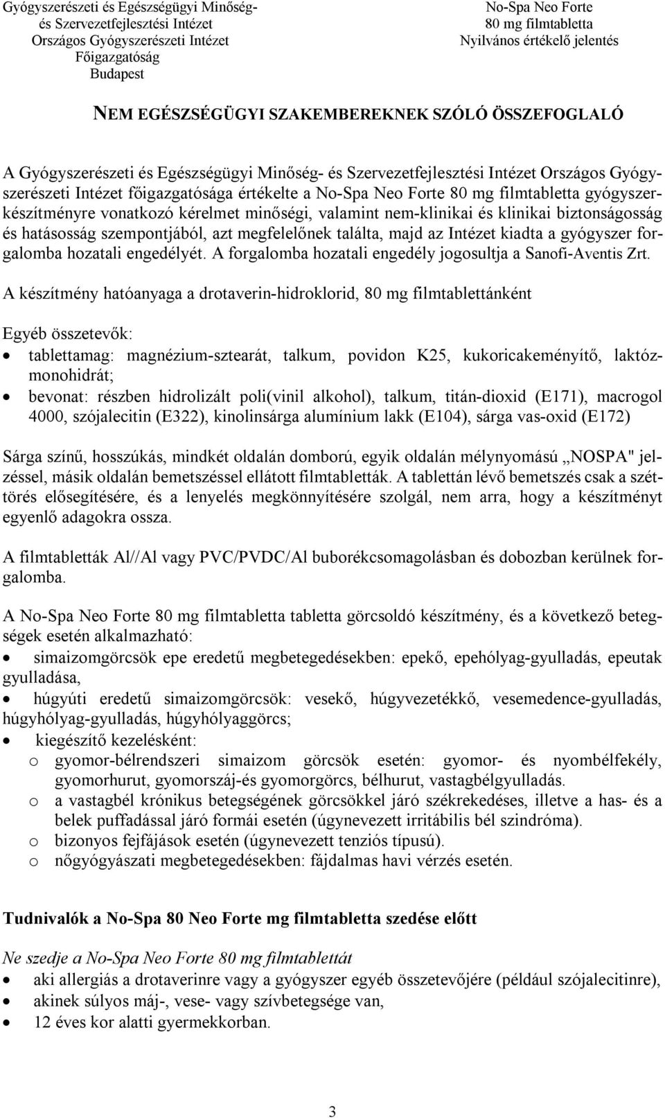 A forgalomba hozatali engedély jogosultja a Sanofi-Aventis Zrt.