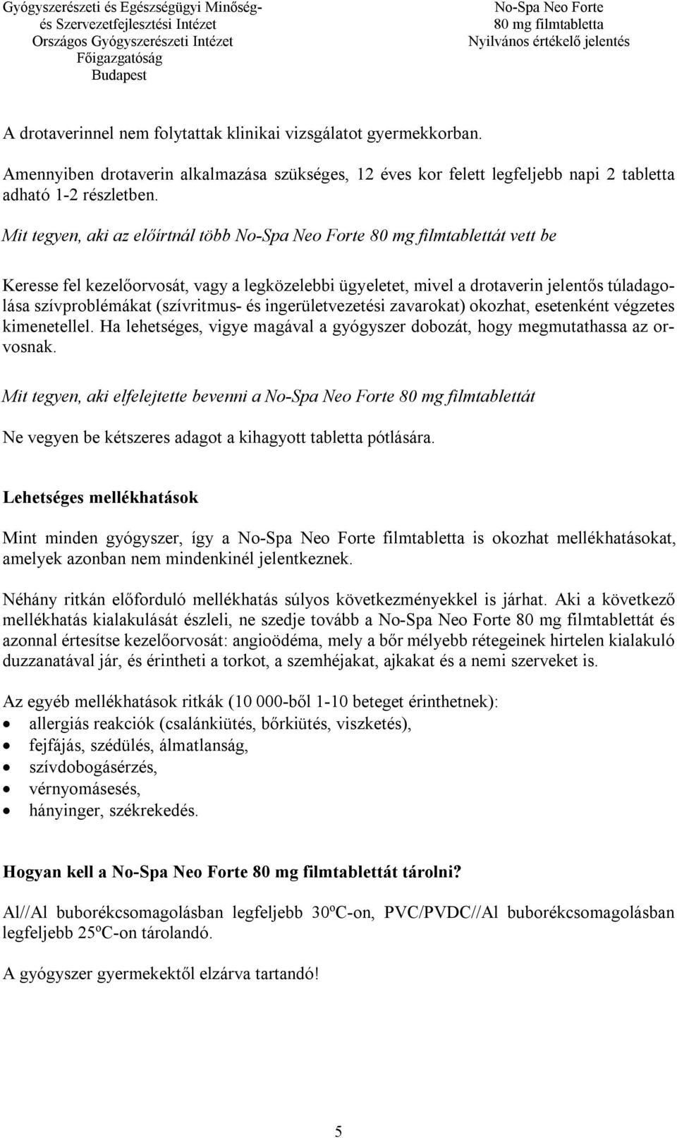 ingerületvezetési zavarokat) okozhat, esetenként végzetes kimenetellel. Ha lehetséges, vigye magával a gyógyszer dobozát, hogy megmutathassa az orvosnak.