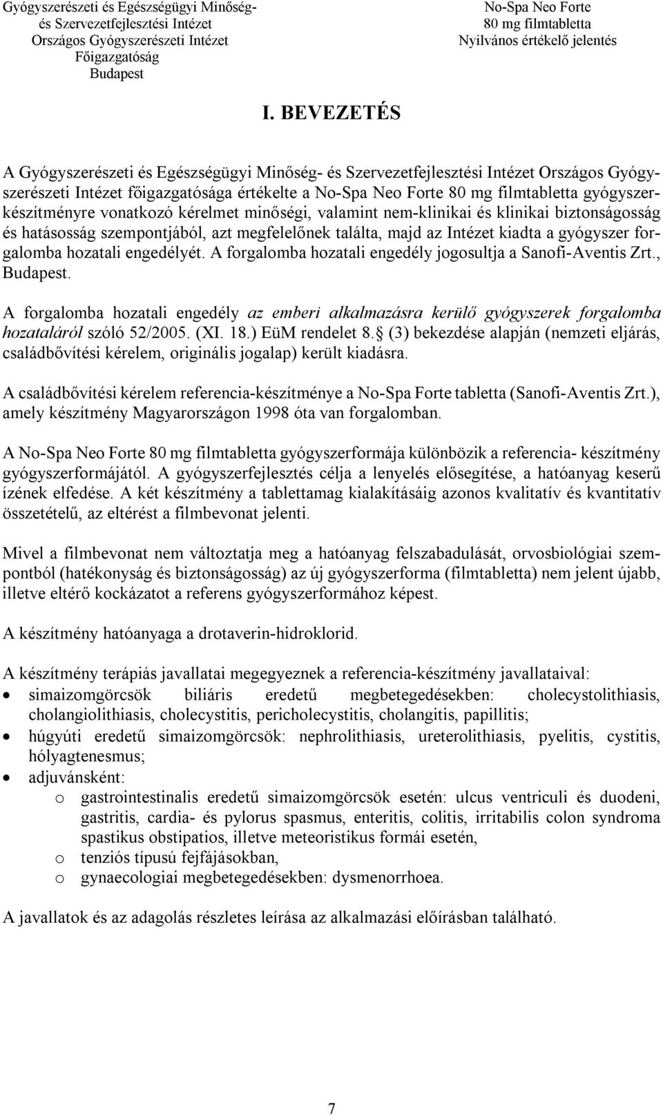 A forgalomba hozatali engedély jogosultja a Sanofi-Aventis Zrt.,. A forgalomba hozatali engedély az emberi alkalmazásra kerülő gyógyszerek forgalomba hozataláról szóló 52/2005. (XI. 18.