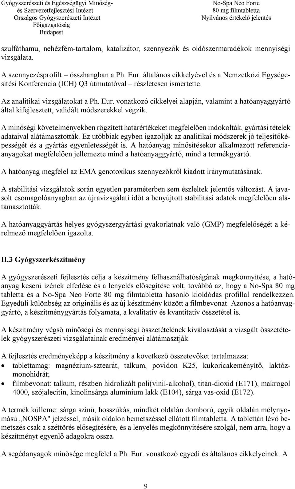 vonatkozó cikkelyei alapján, valamint a hatóanyaggyártó által kifejlesztett, validált módszerekkel végzik.