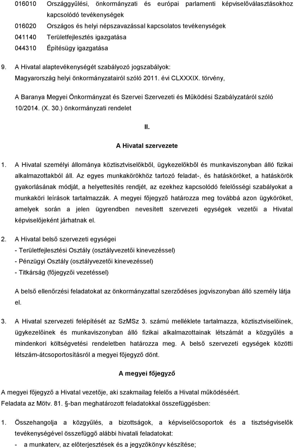 törvény, A Baranya Megyei Önkormányzat és Szervei Szervezeti és Működési Szabályzatáról szóló 10/2014. (X. 30.) önkormányzati rendelet II. A Hivatal szervezete 1.