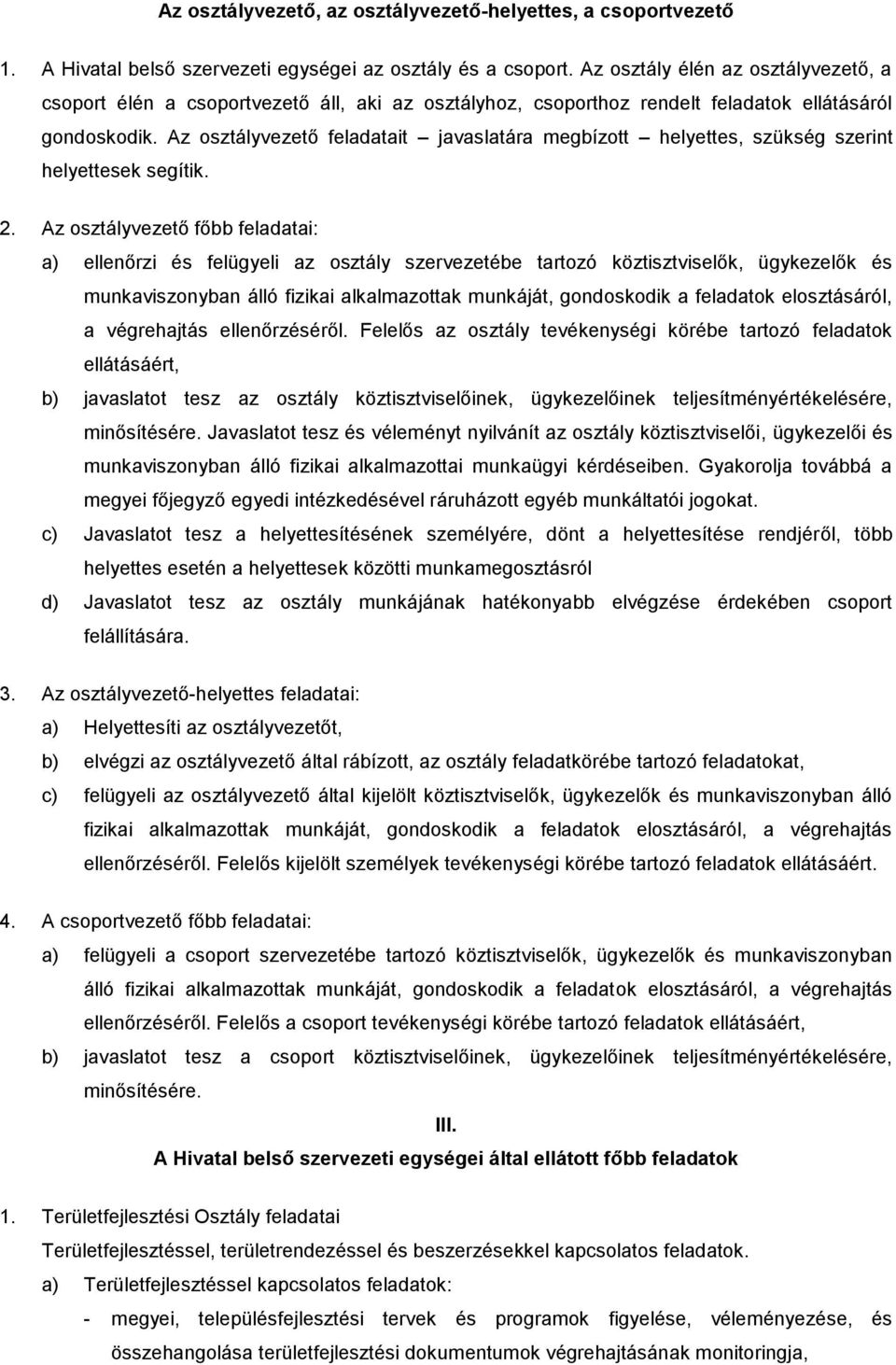 Az osztályvezető feladatait javaslatára megbízott helyettes, szükség szerint helyettesek segítik. 2.